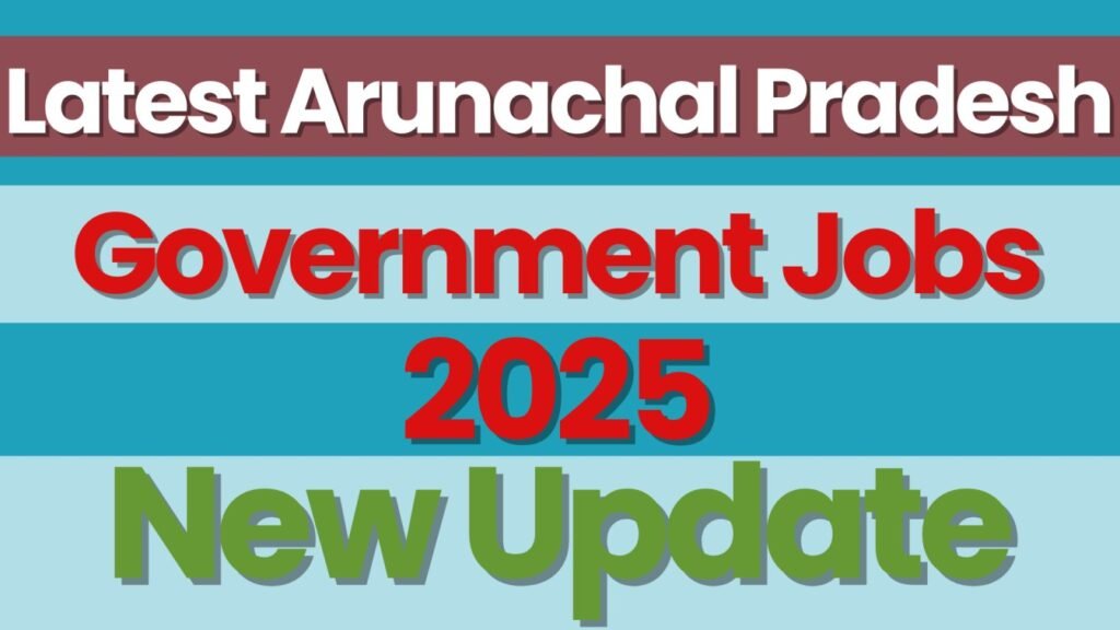 Arunachal Pradesh Govt Jobs 2025