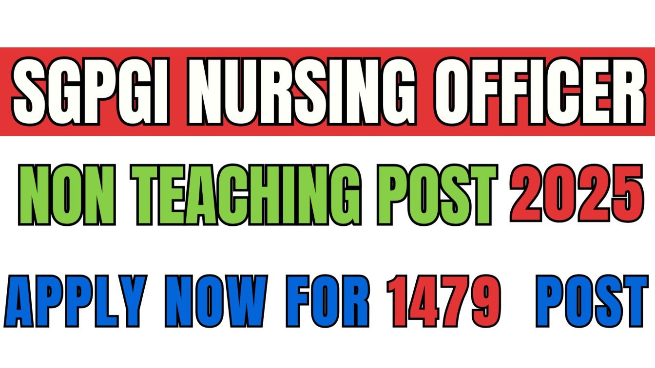 SGPGI Nursing Officer and Non Teaching Post Recruitment 2025: Apply Now for 1479 Vacancies