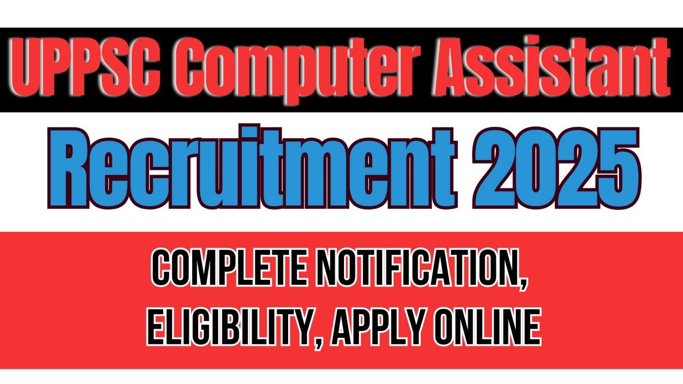 UPPSC Computer Assistant Recruitment 2025: Complete Notification, Eligibility, Apply Online